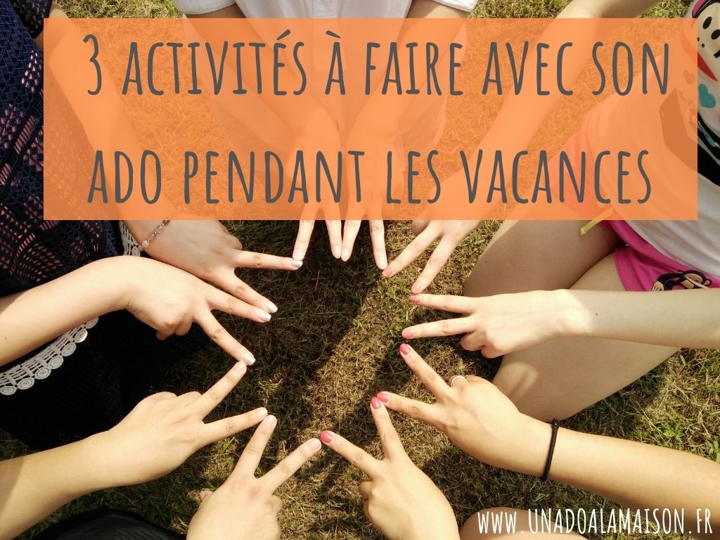 3 activités à faire avec son ado pendant les vacances  Un Ado a la Maison